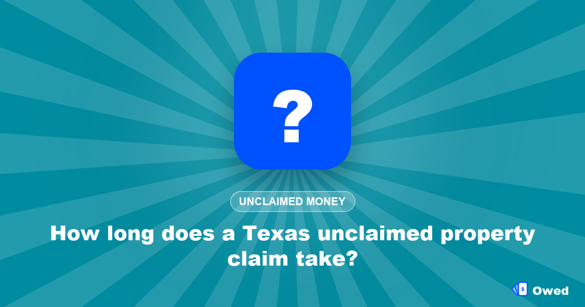 How long does a Texas unclaimed property claim take?